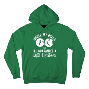 Jingle My Bells And Ill Guarantee A White Christmas Funny Hoodie