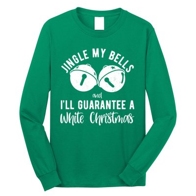 Jingle My Bells And Ill Guarantee A White Christmas Funny Long Sleeve Shirt