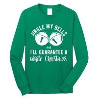 Jingle My Bells And Ill Guarantee A White Christmas Funny Long Sleeve Shirt