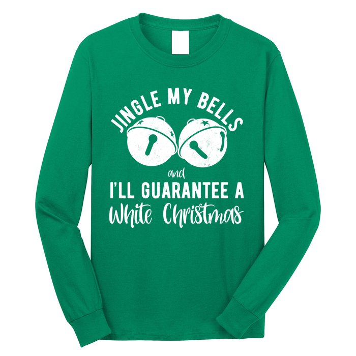 Jingle My Bells And Ill Guarantee A White Christmas Funny Long Sleeve Shirt