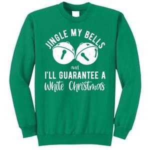 Jingle My Bells And Ill Guarantee A White Christmas Funny Sweatshirt