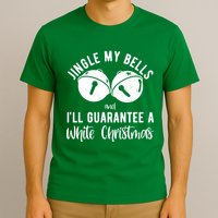 Jingle My Bells And Ill Guarantee A White Christmas Funny T-Shirt