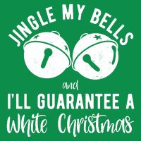 Jingle My Bells And Ill Guarantee A White Christmas Funny T-Shirt