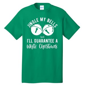 Jingle My Bells And Ill Guarantee A White Christmas Funny Tall T-Shirt