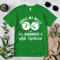 Jingle My Bells And Ill Guarantee A White Christmas Funny Premium T-Shirt