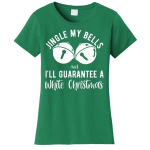 Jingle My Bells And Ill Guarantee A White Christmas Funny Women's T-Shirt