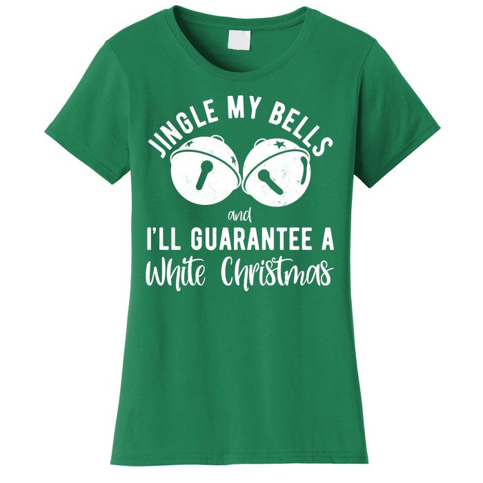 Jingle My Bells And Ill Guarantee A White Christmas Funny Women's T-Shirt