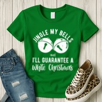 Jingle My Bells And Ill Guarantee A White Christmas Funny Womens T-Shirt