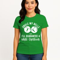 Jingle My Bells And Ill Guarantee A White Christmas Funny Womens T-Shirt