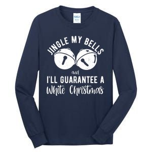 Jingle My Bells And Ill Guarantee A White Christmas Funny Tall Long Sleeve T-Shirt