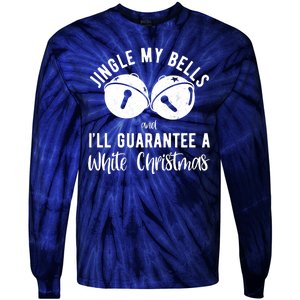 Jingle My Bells And Ill Guarantee A White Christmas Funny Tie-Dye Long Sleeve Shirt