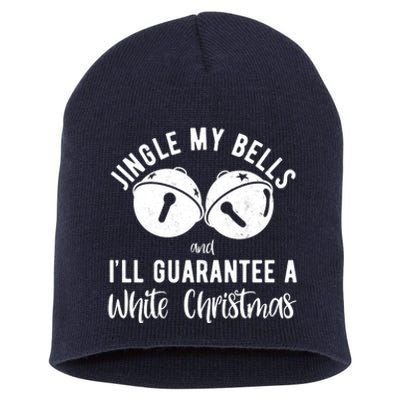 Jingle My Bells And Ill Guarantee A White Christmas Funny Short Acrylic Beanie