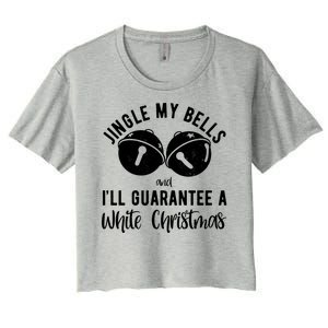 Jingle My Bells And Ill Guarantee A White Christmas Funny Women's Crop Top Tee