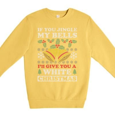 Jingle My Bells Funny Adult Christmas Great Gift Premium Crewneck Sweatshirt