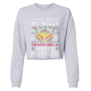 Jingle My Bells Funny Adult Christmas Gift Cropped Pullover Crew