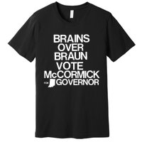 Jennifer Mccormick Brains Over Braun Vote Mccormick For Governor Premium T-Shirt