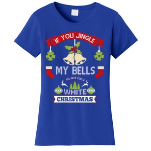 Jingle My Bells I'll Give You A White Christmas Funny Adult Gift Women's T-Shirt