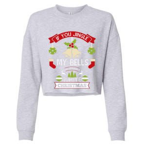 Jingle My Bells I'll Give You A White Christmas Funny Adult Gift Cropped Pullover Crew