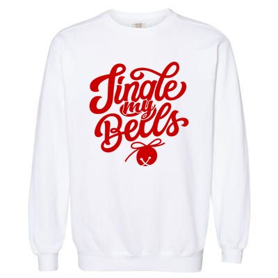 Jingle My Bells Funny Christmas Holiday Garment-Dyed Sweatshirt