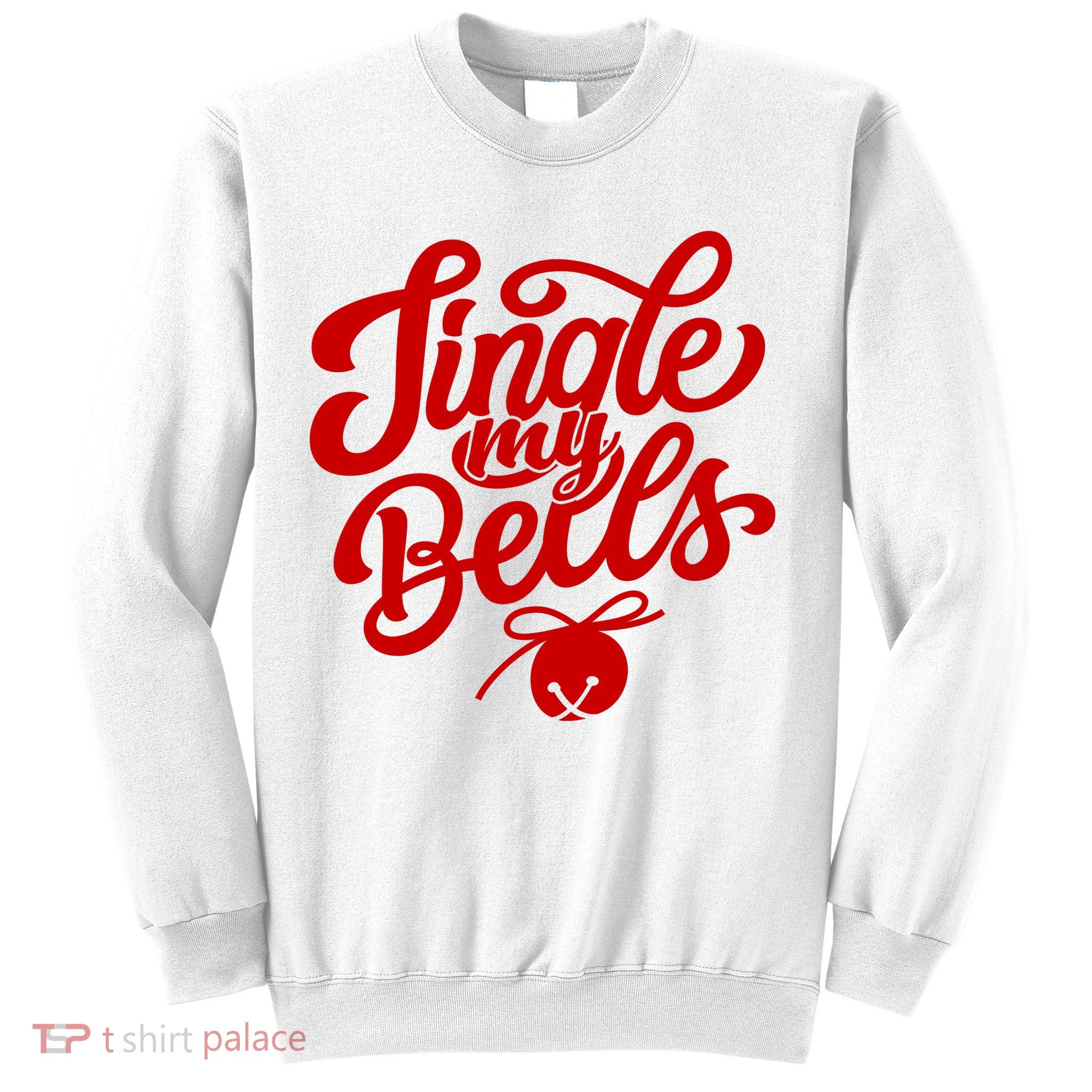 Jingle My Bells Funny Christmas Holiday Sweatshirt