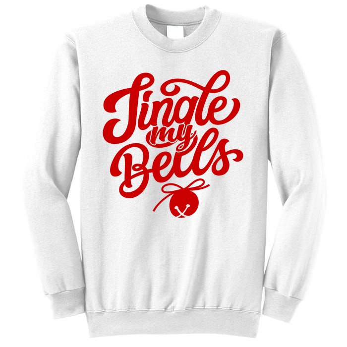 Jingle My Bells Funny Christmas Holiday Sweatshirt