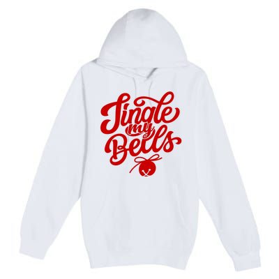 Jingle My Bells Funny Christmas Holiday Premium Pullover Hoodie