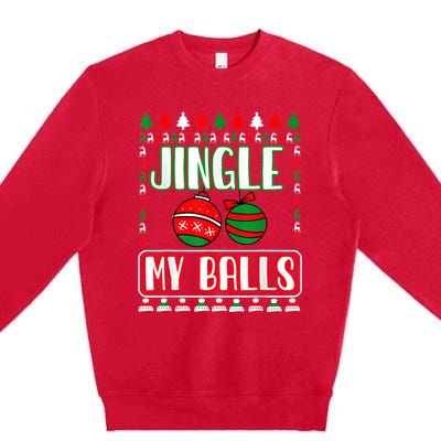 Jingle My Balls - Funny Christmas Holidays Xmas Premium Crewneck Sweatshirt