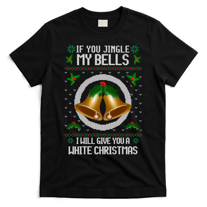 Jingle My Bells I Will Give You A White Christmas Xmas T-Shirt
