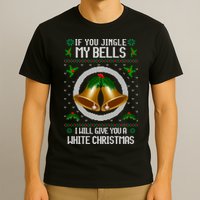 Jingle My Bells I Will Give You A White Christmas Xmas T-Shirt