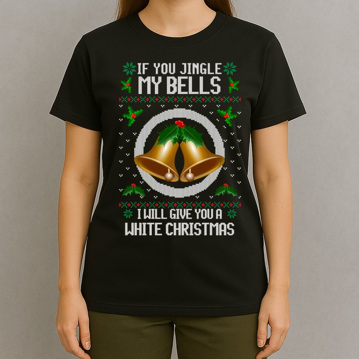 Jingle My Bells I Will Give You A White Christmas Xmas T-Shirt