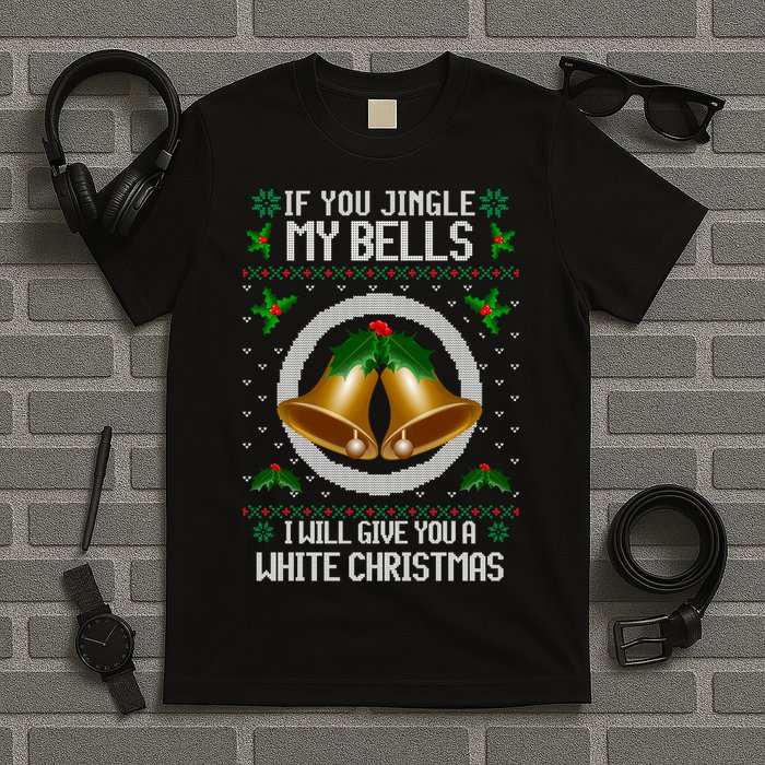 Jingle My Bells I Will Give You A White Christmas Xmas T-Shirt
