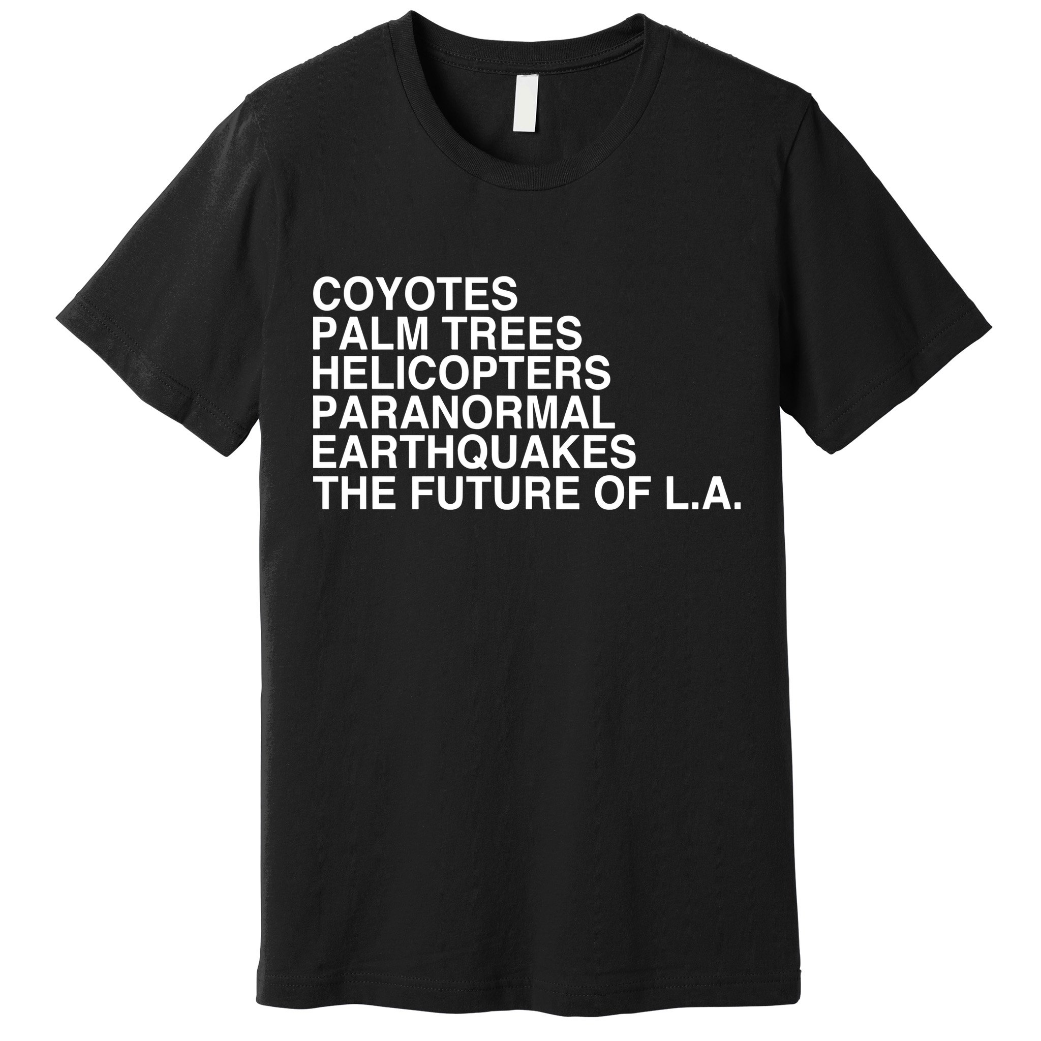 John Mulaney Coyotes Palm Trees Helicopters Paranormal Earthquakes The Future Of Premium T-Shirt