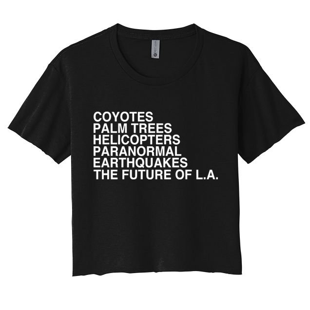 John Mulaney Coyotes Palm Trees Helicopters Paranormal Earthquakes The Future Of Women's Crop Top Tee