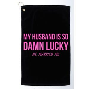 Just Married Gift My Husband Is So Damn Lucky Gift He Married Me Gift Platinum Collection Golf Towel