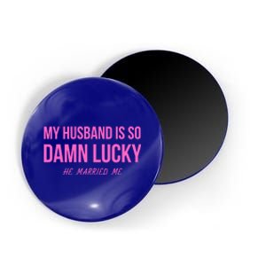 Just Married Gift My Husband Is So Damn Lucky Gift He Married Me Gift Magnet