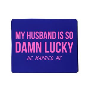 Just Married Gift My Husband Is So Damn Lucky Gift He Married Me Gift Mousepad