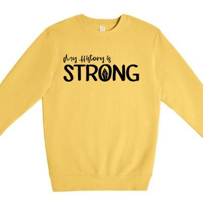 Juneteenth My History Is Strong Black History Since 1865 Gift Premium Crewneck Sweatshirt