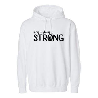 Juneteenth My History Is Strong Black History Since 1865 Gift Garment-Dyed Fleece Hoodie