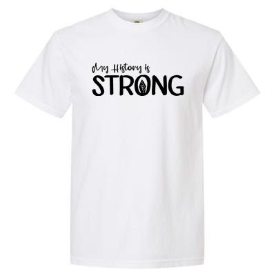 Juneteenth My History Is Strong Black History Since 1865 Gift Garment-Dyed Heavyweight T-Shirt