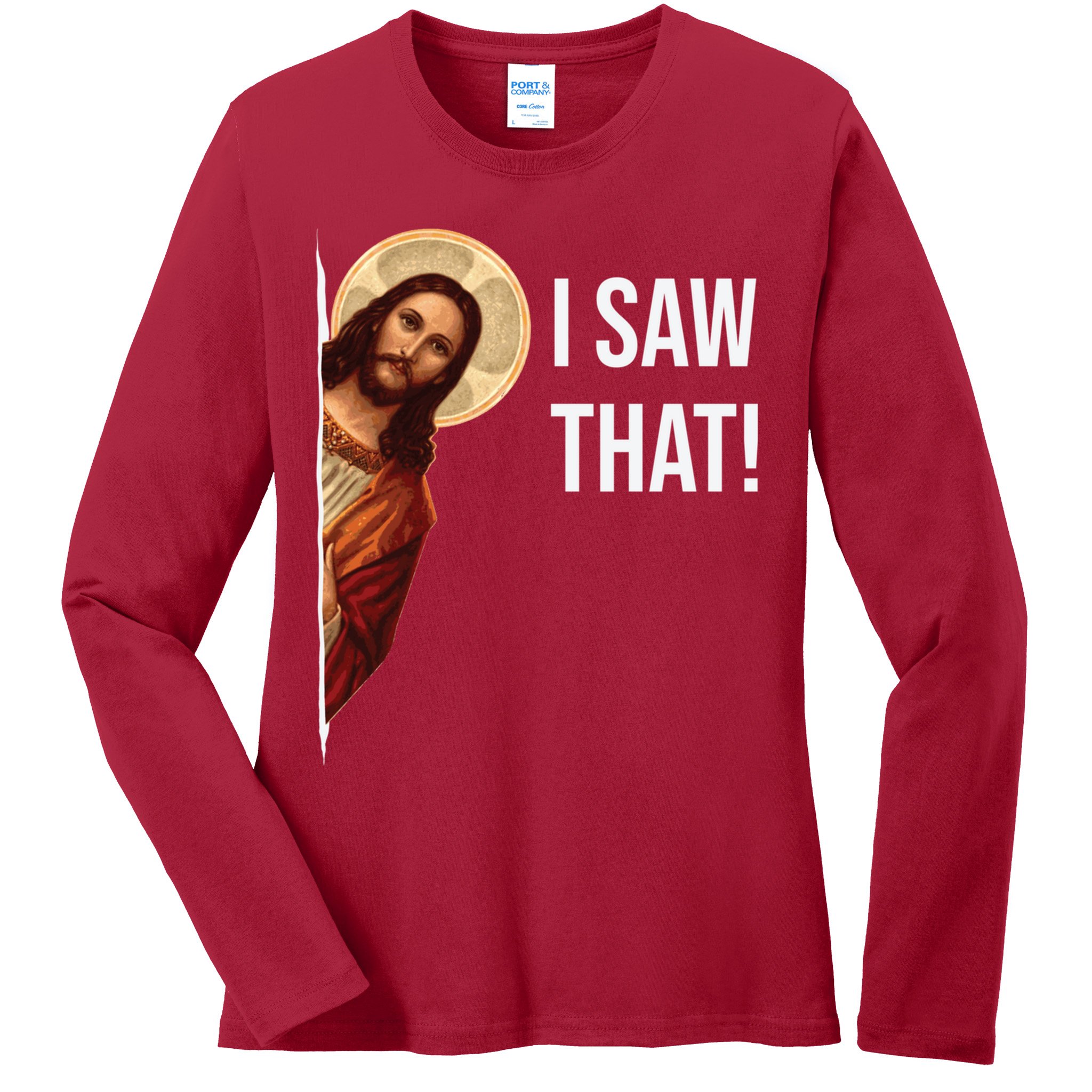 Jesus Meme I Saw That Ladies Long Sleeve Shirt
