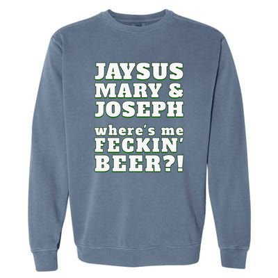 Jaysus Mary Joseph St. Patrick's Feck Beer Garment-Dyed Sweatshirt