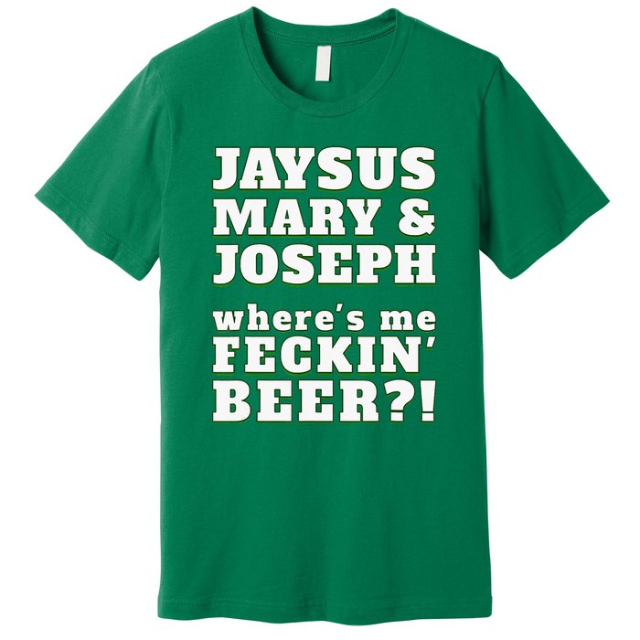 Jaysus Mary Joseph St. Patrick's Feck Beer Premium T-Shirt