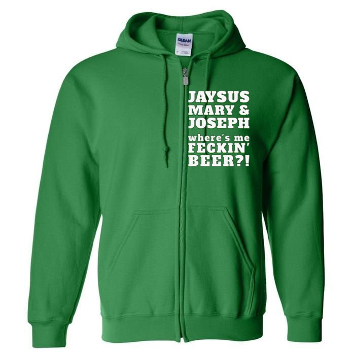 Jaysus Mary Joseph St. Patrick's Feck Beer Full Zip Hoodie