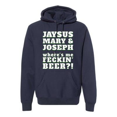 Jaysus Mary Joseph St. Patrick's Feck Beer Premium Hoodie