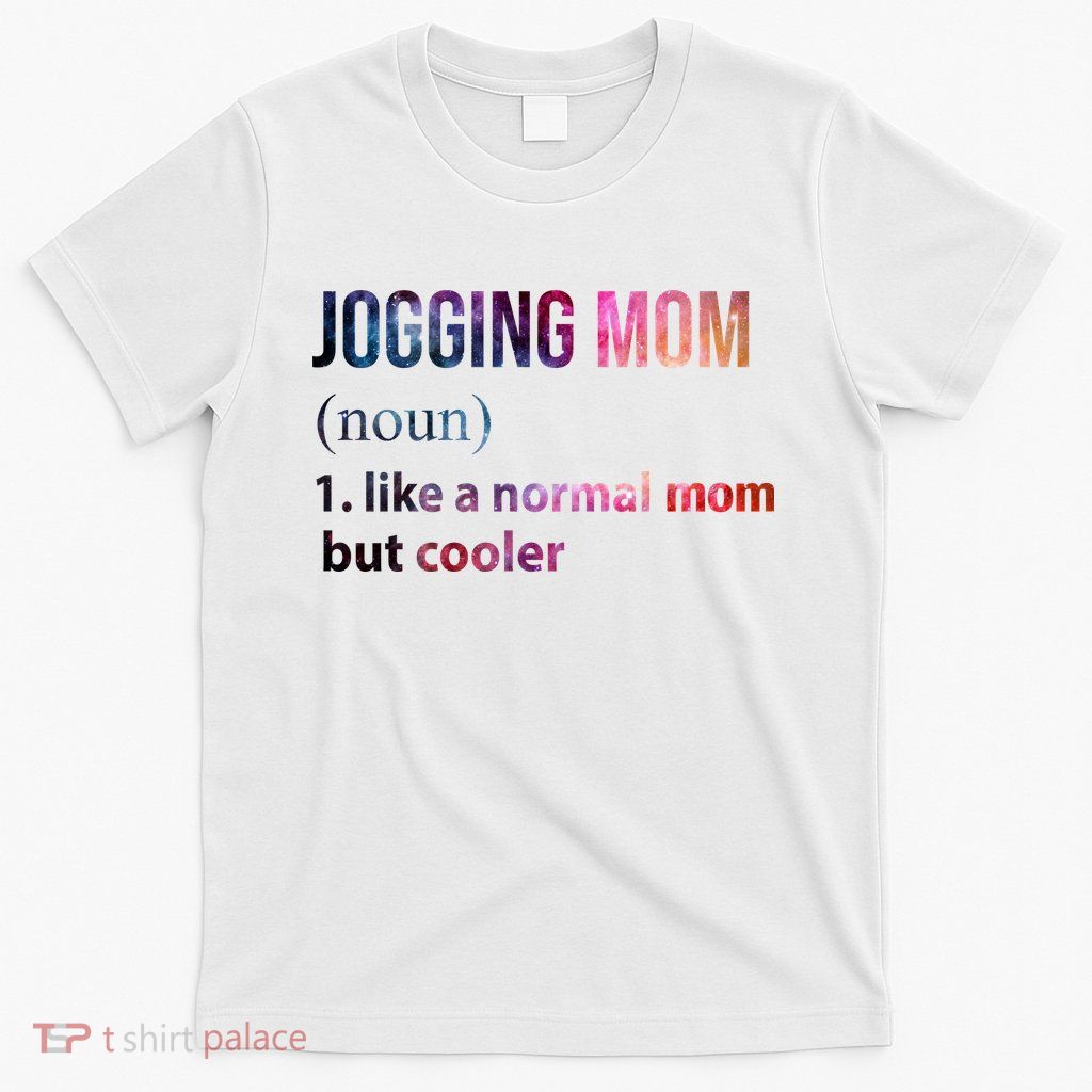 Jogging Mom Like A Normal Mom But Cooler T-Shirt