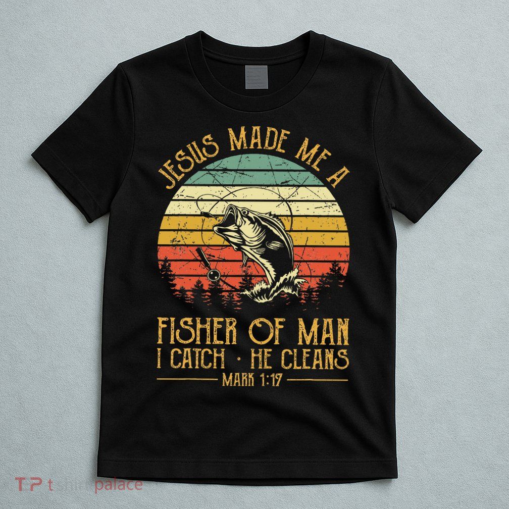 Jesus Made Me A Fisher Of Man Christian Fishing Fisherman T-Shirt