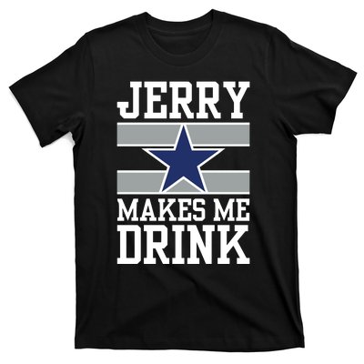 Jerry Makes Me Drink T-Shirt