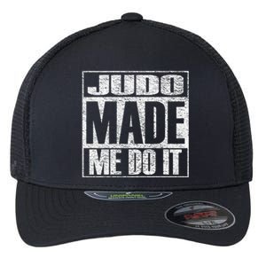 Judo Made Me Do It Funny Mixed Martial Arts Gift Flexfit Unipanel Trucker Cap