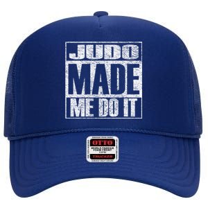 Judo Made Me Do It Funny Mixed Martial Arts Gift High Crown Mesh Back Trucker Hat