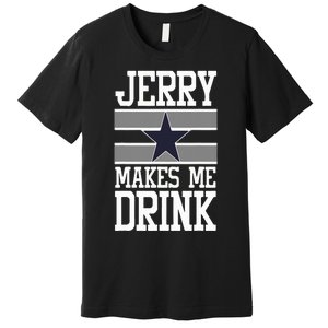 Jerry Makes Me Drink Premium T-Shirt